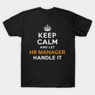 Hr Manager  Keep Calm And Let handle it T-Shirt